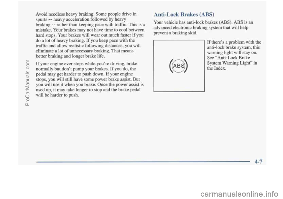 OLDSMOBILE CUTLASS 1997 Owners Manual Avoid needless heavy braking. Some people dnve in
spurts
-- heavy acceleration followed by heavy
braking
-- rather than keeping pace with traffic. This is a
mistake. Your brakes m OLDSMOBILE CUTLASS 1997 Owners Manual Avoid needless heavy braking. Some people dnve in
spurts
-- heavy acceleration followed by heavy
braking
-- rather than keeping pace with traffic. This is a
mistake. Your brakes m