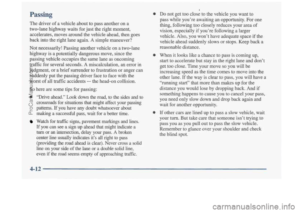 OLDSMOBILE CUTLASS 1997 Owners Manual Passing 0
The driver of a vehicle about to ptiss another on a
two-lane highway waits for just the right moment,
accelerates, moves around the vehicle ahead, then goes
back int OLDSMOBILE CUTLASS 1997 Owners Manual Passing 0
The driver of a vehicle about to ptiss another on a
two-lane highway waits for just the right moment,
accelerates, moves around the vehicle ahead, then goes
back int
