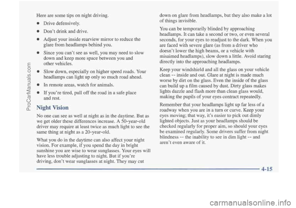 OLDSMOBILE CUTLASS 1997 Owners Manual Here are some tips on night driving.
0
0
0
0
0
0 0
Drive defensively.
Don’t drink and drive.
Adjust your inside rearview mirror to reduce the
glare from headlamps behind OLDSMOBILE CUTLASS 1997 Owners Manual Here are some tips on night driving.
0
0
0
0
0
0 0
Drive defensively.
Don’t drink and drive.
Adjust your inside rearview mirror to reduce the
glare from headlamps behind
