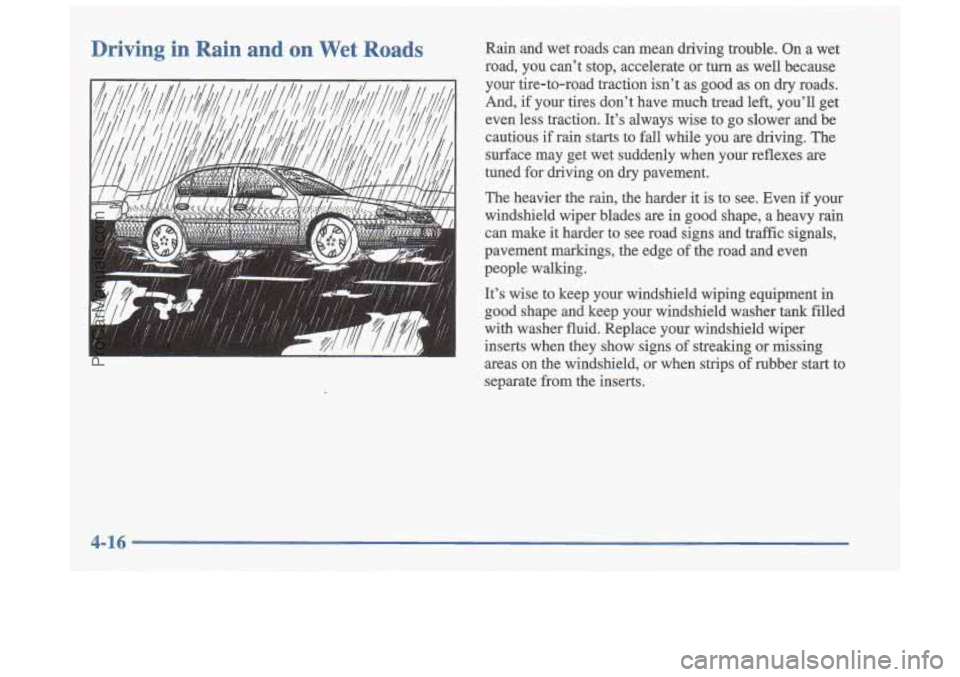 OLDSMOBILE CUTLASS 1997  Owners Manual Driving  in  Rain  and on Wet Roads Rain  and  wet  roads can mean  driving  trouble.  On  a  wet 
road,  you  can’t  stop,  accelerate  or 
turn as  well  because 
your  tire-to-road  traction  isn