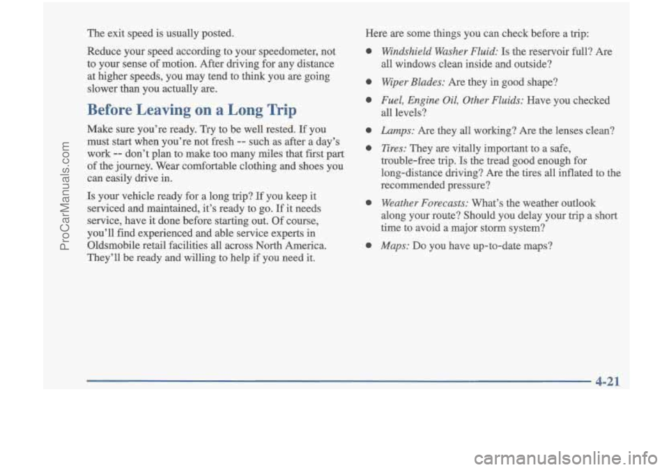 OLDSMOBILE CUTLASS 1997 Owners Guide The exit speed is usually posted.
Reduce your speed according to your speedometer, not
to your sense of motion. After driving for any distance
at higher speeds, you may tend t OLDSMOBILE CUTLASS 1997 Owners Guide The exit speed is usually posted.
Reduce your speed according to your speedometer, not
to your sense of motion. After driving for any distance
at higher speeds, you may tend t