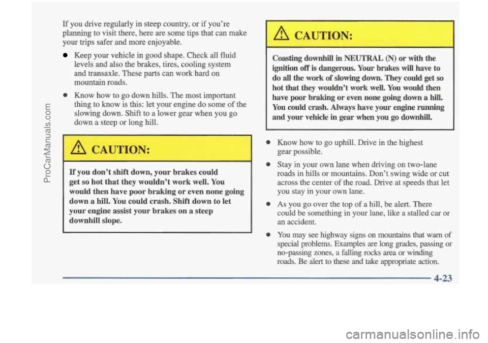 OLDSMOBILE CUTLASS 1997 Owners Guide If you drive regularly in steep country, or if you’re
planning to visit there, here are some tips that can make
your trips safer and more enjoyable.
Keep your vehicle in goo OLDSMOBILE CUTLASS 1997 Owners Guide If you drive regularly in steep country, or if you’re
planning to visit there, here are some tips that can make
your trips safer and more enjoyable.
Keep your vehicle in goo