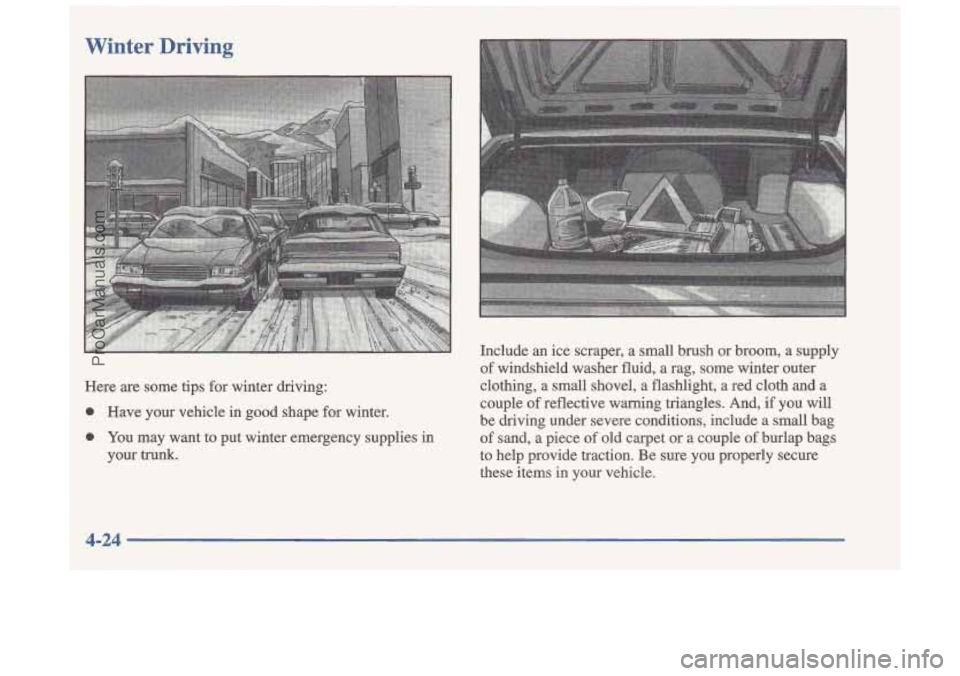 OLDSMOBILE CUTLASS 1997 User Guide Winter Driving
Here are some tips for winter driving:
0 Have your vehicle in good shape for winter.
0 You may want to put winter emergency supplies in
your trunk. Include an
i OLDSMOBILE CUTLASS 1997 User Guide Winter Driving
Here are some tips for winter driving:
0 Have your vehicle in good shape for winter.
0 You may want to put winter emergency supplies in
your trunk. Include an
i