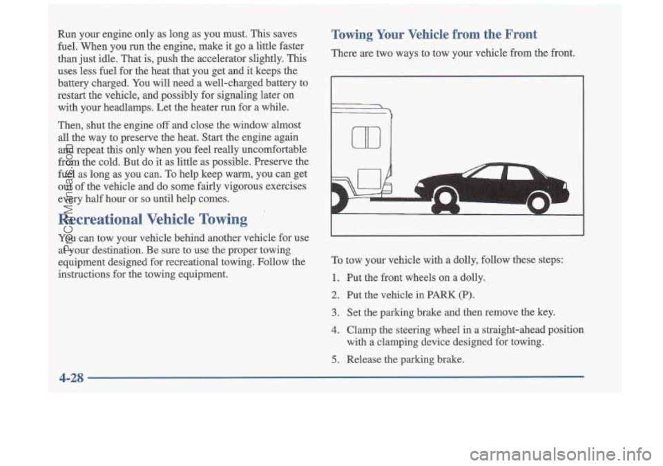 OLDSMOBILE CUTLASS 1997 Owners Guide Run your engine only as long as you must. This saves fuel. When you run the engine, make it go a little faster
than just idle. That is, push the accelerator slightly. Ths
u OLDSMOBILE CUTLASS 1997 Owners Guide Run your engine only as long as you must. This saves fuel. When you run the engine, make it go a little faster
than just idle. That is, push the accelerator slightly. Ths
u