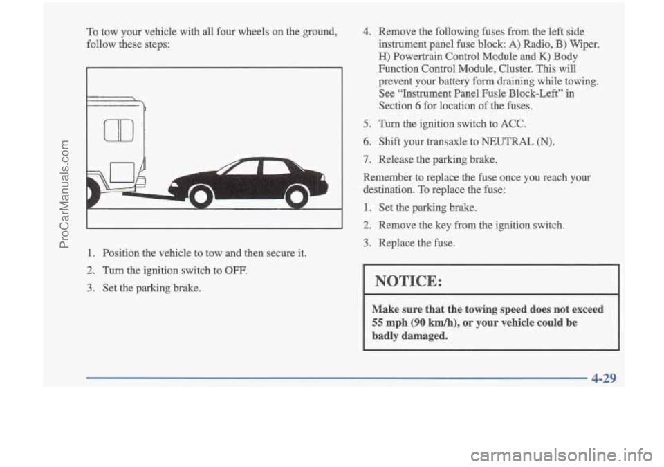 OLDSMOBILE CUTLASS 1997 Owners Manual To tow your vehicle with all four wheels on the ground,
follow these steps:
7 ---
1. Position the vehicle to tow and then secure it.
2. Turn the ignition switch to OFF.
3. Set t OLDSMOBILE CUTLASS 1997 Owners Manual To tow your vehicle with all four wheels on the ground,
follow these steps:
7 ---
1. Position the vehicle to tow and then secure it.
2. Turn the ignition switch to OFF.
3. Set t