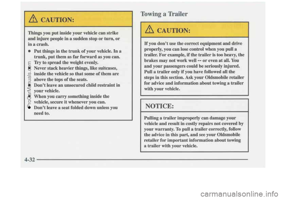 OLDSMOBILE CUTLASS 1997  Owners Manual A CAUTION: 
Things you put inside  your  vehicle can  strike 
and  injure  people in 
a sudden  stop  or  turn,  or 
in a crash. 
0 Put things  in  the  trunk of your  vehicle.  In a 
trunk,  put  the