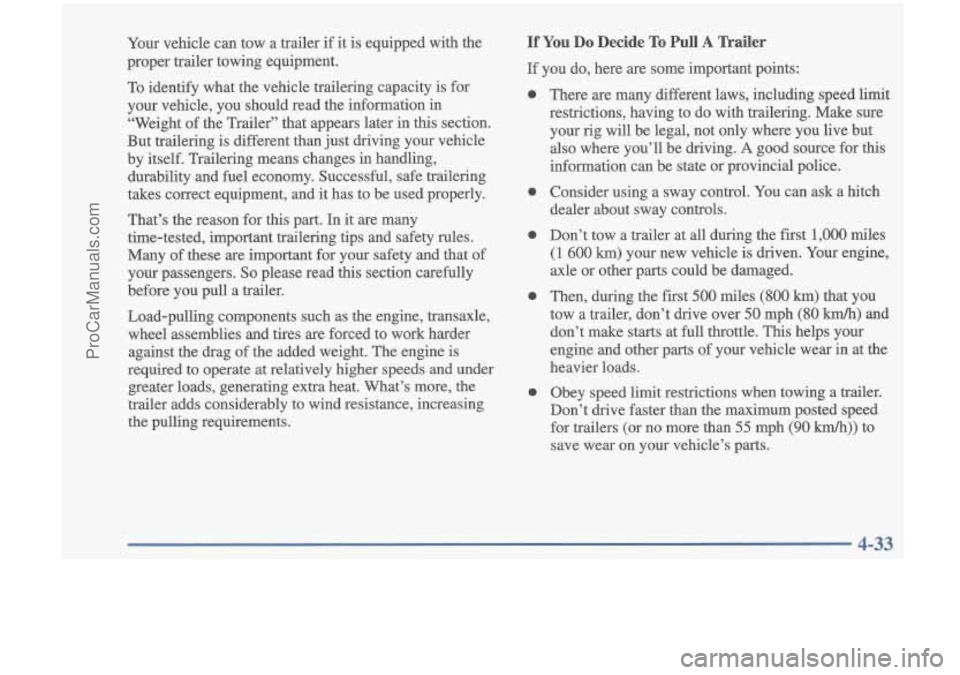 OLDSMOBILE CUTLASS 1997 Owners Manual Your vehicle can tow a trailer if it is equipped with the
proper trailer towing equipment.
To identify what the vehicle trailering capacity is for
your vehicle, you should rea OLDSMOBILE CUTLASS 1997 Owners Manual Your vehicle can tow a trailer if it is equipped with the
proper trailer towing equipment.
To identify what the vehicle trailering capacity is for
your vehicle, you should rea