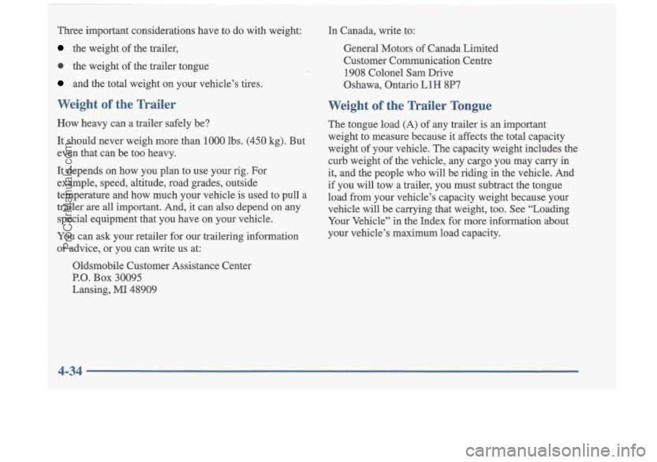 OLDSMOBILE CUTLASS 1997 Owners Manual Three important considerations have to do with weight:
the weight of the trailer,
0 the weight of the trailer tongue
and the total weight on your vehicle’s tires.
Weight of t OLDSMOBILE CUTLASS 1997 Owners Manual Three important considerations have to do with weight:
the weight of the trailer,
0 the weight of the trailer tongue
and the total weight on your vehicle’s tires.
Weight of t