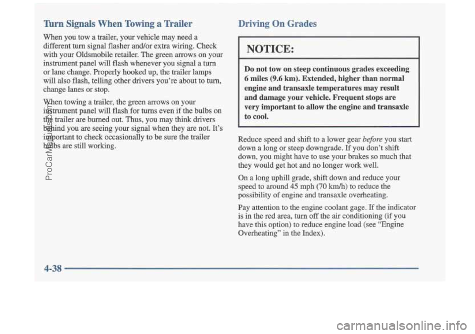 OLDSMOBILE CUTLASS 1997  Owners Manual Turn Signals  When  Towing  a  Trailer 
When  you  tow  a  trailer,  your  vehicle  may  need  a 
different  turn  signal  flasher  and/or  extra  wiring.  Check 
with  your  Oldsmobile  retailer.  Th