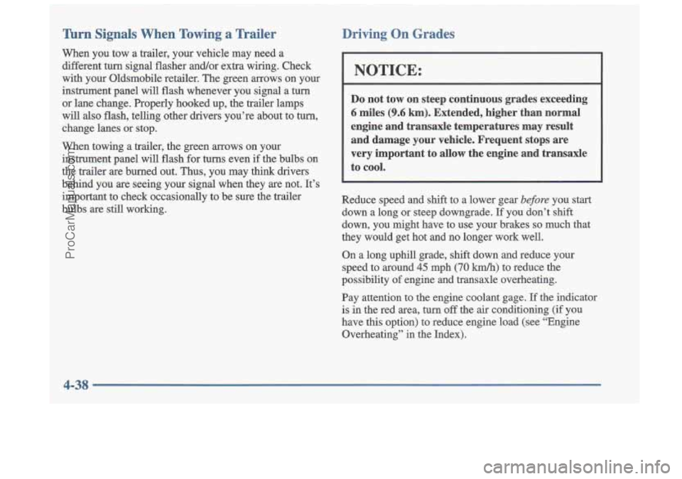 OLDSMOBILE CUTLASS 1997 Owners Manual Turn Signals When Towing a Trailer
When you tow a trailer, your vehicle may need a
different turn signal flasher and/or extra wiring. Check
with your Oldsmobile retailer. Th OLDSMOBILE CUTLASS 1997 Owners Manual Turn Signals When Towing a Trailer
When you tow a trailer, your vehicle may need a
different turn signal flasher and/or extra wiring. Check
with your Oldsmobile retailer. Th