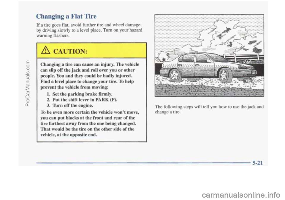 OLDSMOBILE CUTLASS 1997 Service Manual Changing a Flat Tire
If a tire goes flat, avoid further tire and wheel damage
by driving slowly to a level place. Turn
on your hazard
warning flashers.
Changing a tire can ca OLDSMOBILE CUTLASS 1997 Service Manual Changing a Flat Tire
If a tire goes flat, avoid further tire and wheel damage
by driving slowly to a level place. Turn
on your hazard
warning flashers.
Changing a tire can ca