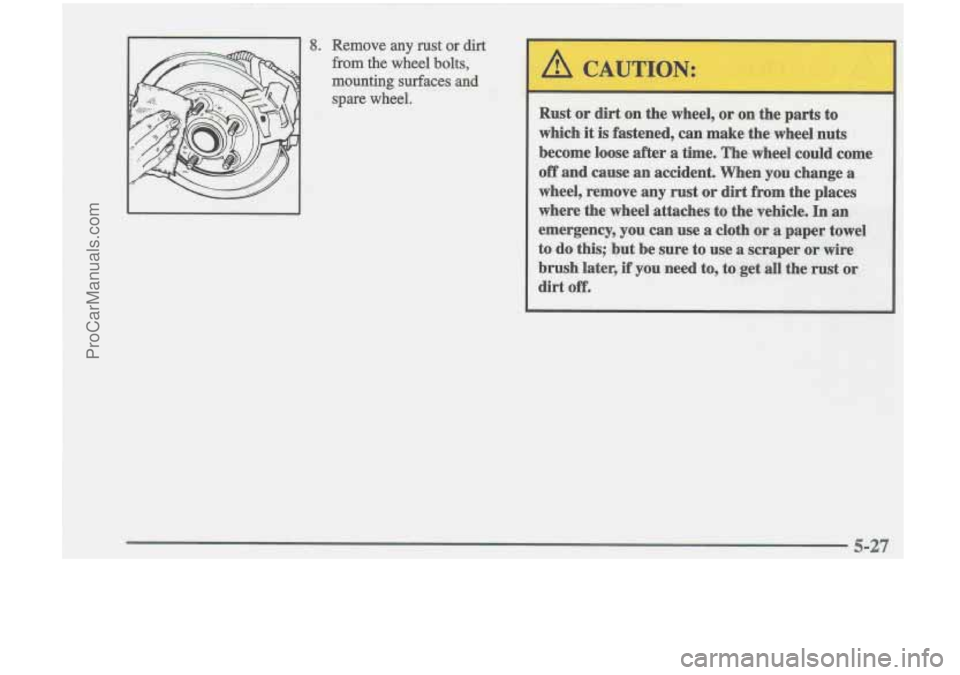 OLDSMOBILE CUTLASS 1997  Owners Manual .6. Remove any rust or dirt 
from the wheel bolts, 
mounting surfaces and 
spare  wheel. 
ProCarManuals.com 