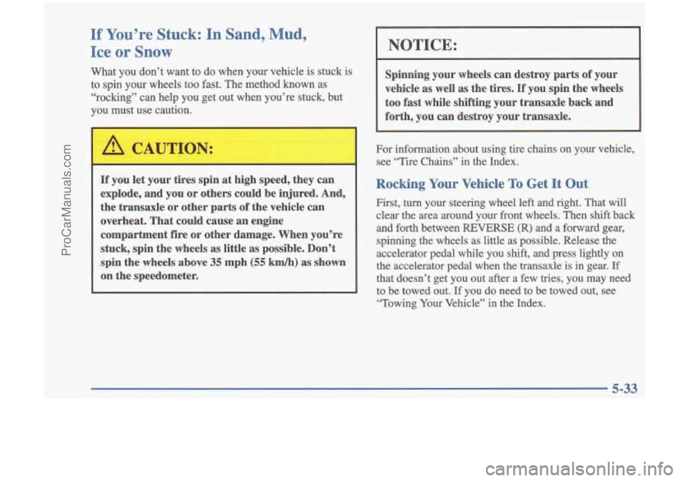 OLDSMOBILE CUTLASS 1997 Service Manual If You’re Stuck: In Sand, Mud,
Ice
or Snow
What you don’t want to do when your vehicle is stuck is
to
spin your wheels too fast. The method known as
“rocking” can help y OLDSMOBILE CUTLASS 1997 Service Manual If You’re Stuck: In Sand, Mud,
Ice
or Snow
What you don’t want to do when your vehicle is stuck is
to
spin your wheels too fast. The method known as
“rocking” can help y