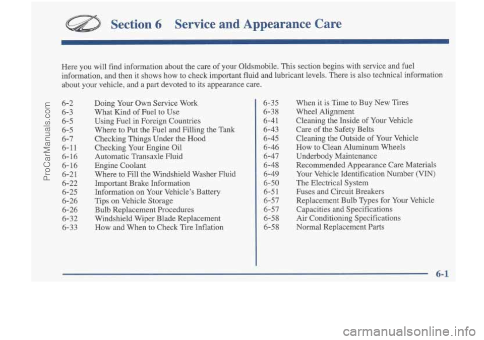 OLDSMOBILE CUTLASS 1997 Service Manual Section 6 Service and Appearance Care
Here you will find information about the care of your Oldsmobile. This section begins with service and fuel
information, and then it shows OLDSMOBILE CUTLASS 1997 Service Manual Section 6 Service and Appearance Care
Here you will find information about the care of your Oldsmobile. This section begins with service and fuel
information, and then it shows
