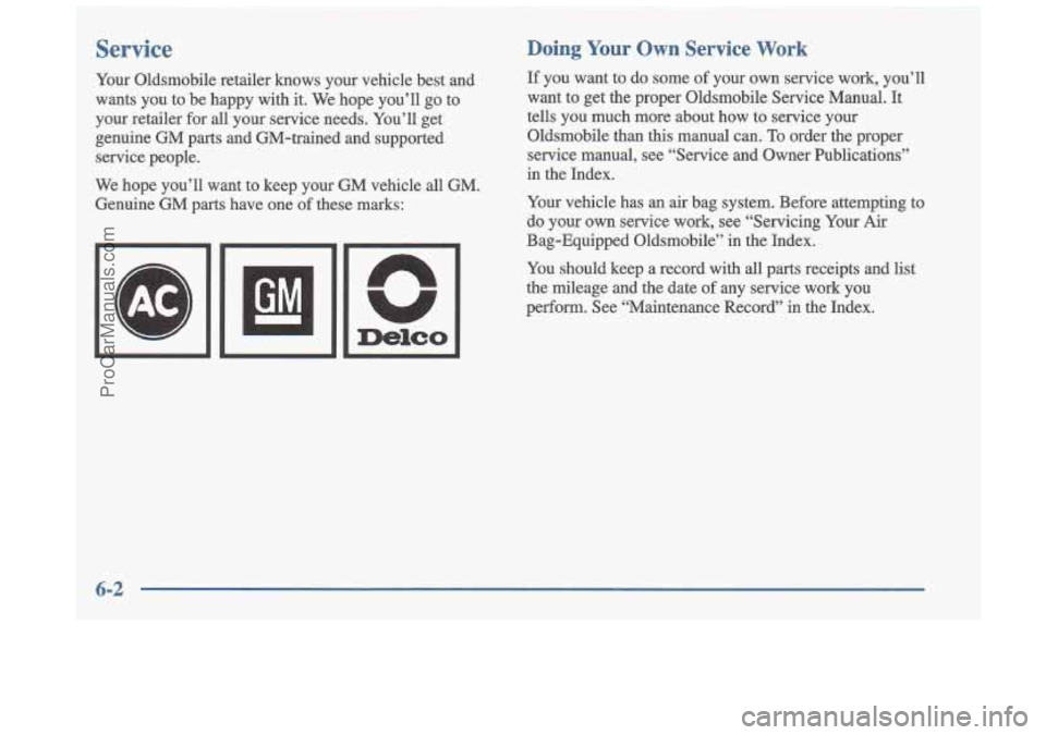 OLDSMOBILE CUTLASS 1997  Owners Manual Service 
Your  Oldsmobile  retailer  knows  your  vehicle  best  and 
wants  you  to  be  happy  with it. We  hope  you’ll  go  to 
your  retailer  for all  your  service  needs.  You’ll  get 
gen