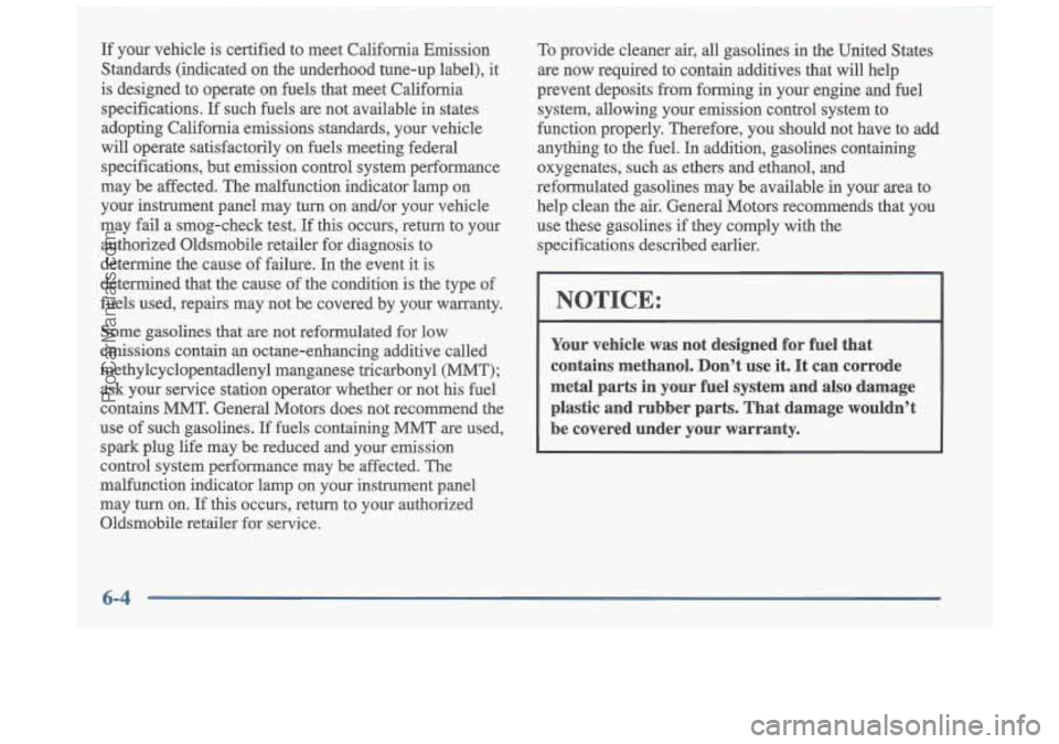 OLDSMOBILE CUTLASS 1997 Owners Manual If your vehicle is certified to meet California Emission
Standards (indicated on the underhood tune-up label), it
is designed to operate on fuels that meet California
specific OLDSMOBILE CUTLASS 1997 Owners Manual If your vehicle is certified to meet California Emission
Standards (indicated on the underhood tune-up label), it
is designed to operate on fuels that meet California
specific