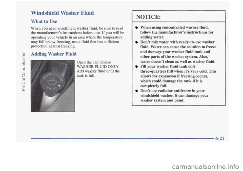 OLDSMOBILE CUTLASS 1997 Owners Manual Windshield Washer Fluid
What to Use
When you need windshield washer fluid, be sure to read
the manufacturer’s instructions before use.
If you will be
operating your vehicle
OLDSMOBILE CUTLASS 1997 Owners Manual Windshield Washer Fluid
What to Use
When you need windshield washer fluid, be sure to read
the manufacturer’s instructions before use.
If you will be
operating your vehicle