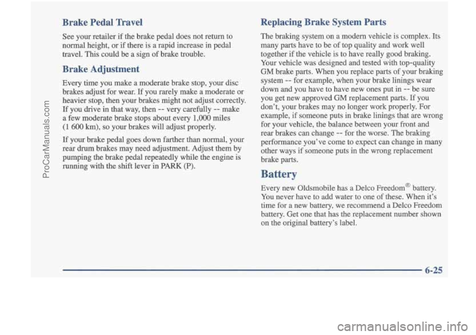 OLDSMOBILE CUTLASS 1997 Repair Manual Brake Pedal Travel Replacing Brake System Parts
See your retailer if the
brake pedal does not return to
normal height, or if there is a rapid increase in pedal
travel. This c OLDSMOBILE CUTLASS 1997 Repair Manual Brake Pedal Travel Replacing Brake System Parts
See your retailer if the
brake pedal does not return to
normal height, or if there is a rapid increase in pedal
travel. This c