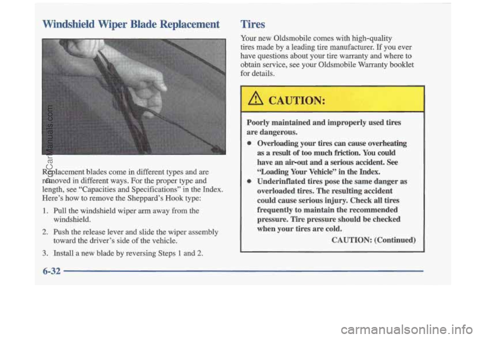 OLDSMOBILE CUTLASS 1997 Owners Manual Windshield Wiper Blade Replacement Tires
Replacement blades come in different types and are
removed in different ways. For the proper type and
length, see “Capacities and Speci OLDSMOBILE CUTLASS 1997 Owners Manual Windshield Wiper Blade Replacement Tires
Replacement blades come in different types and are
removed in different ways. For the proper type and
length, see “Capacities and Speci