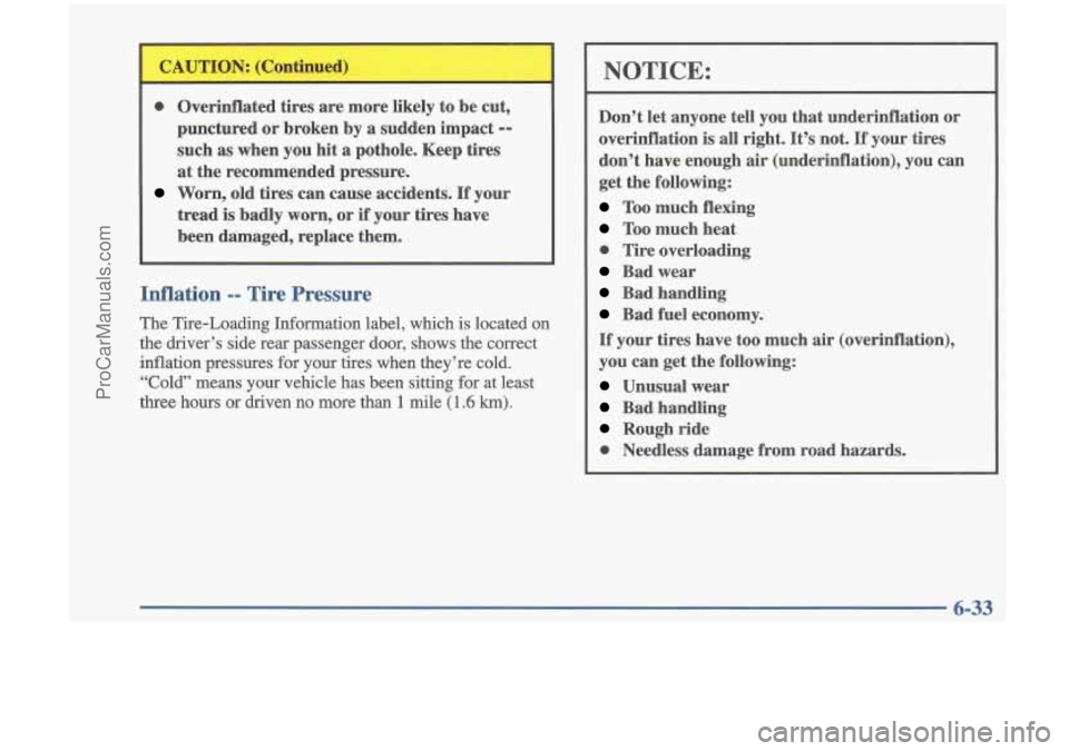 OLDSMOBILE CUTLASS 1997 Owners Manual 0 Overinflated tires are more likely to be cut,
punctured
or broken by a sudden impact --
such as when you hit a pothole. Keep tires
at the recommended pressure.
Worn, old tires OLDSMOBILE CUTLASS 1997 Owners Manual 0 Overinflated tires are more likely to be cut,
punctured
or broken by a sudden impact --
such as when you hit a pothole. Keep tires
at the recommended pressure.
Worn, old tires