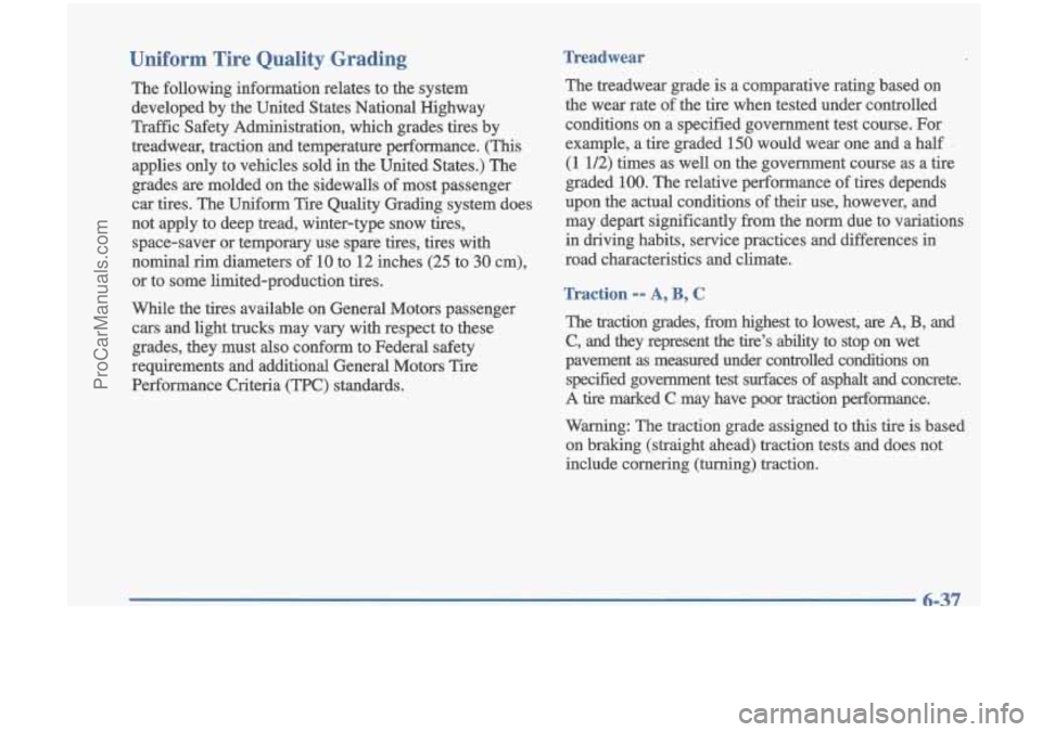 OLDSMOBILE CUTLASS 1997 Owners Manual Uniform Tire Quality Grading
The following information relates to the system developed by the United States National Highway
Traffic Safety Adrninistration, which grades tires by
t OLDSMOBILE CUTLASS 1997 Owners Manual Uniform Tire Quality Grading
The following information relates to the system developed by the United States National Highway
Traffic Safety Adrninistration, which grades tires by
t