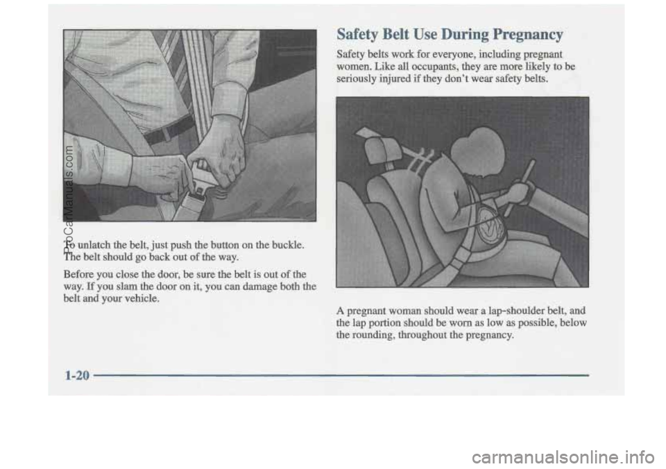 OLDSMOBILE CUTLASS 1997 Owners Manual Safety Belt Use During Pregnancy 
Safety  belts work for everyone,  inclwling  pregnant 
women. 
w like all occupants,  they  are more likely  to be 
seriously  injured 
if they  dont  wear  safety  