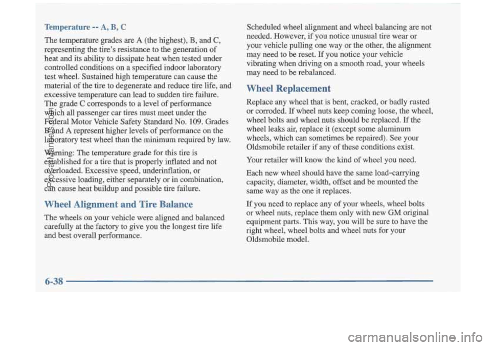 OLDSMOBILE CUTLASS 1997 Owners Manual Temperature -- A, B, C
The temperature grades are A (the highest), B, and C,
representing the tire’s resistance to the generation of
heat and its ability to dissipate heat when tes OLDSMOBILE CUTLASS 1997 Owners Manual Temperature -- A, B, C
The temperature grades are A (the highest), B, and C,
representing the tire’s resistance to the generation of
heat and its ability to dissipate heat when tes