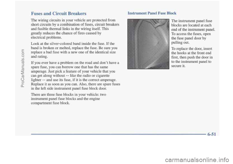 OLDSMOBILE CUTLASS 1997 Repair Manual Fuses and Circuit Breakers
The wiring circuits in your vehicle are protected from
short circuits by a combination of fuses, circuit breakers
and fusible thermal links in the wiring OLDSMOBILE CUTLASS 1997 Repair Manual Fuses and Circuit Breakers
The wiring circuits in your vehicle are protected from
short circuits by a combination of fuses, circuit breakers
and fusible thermal links in the wiring