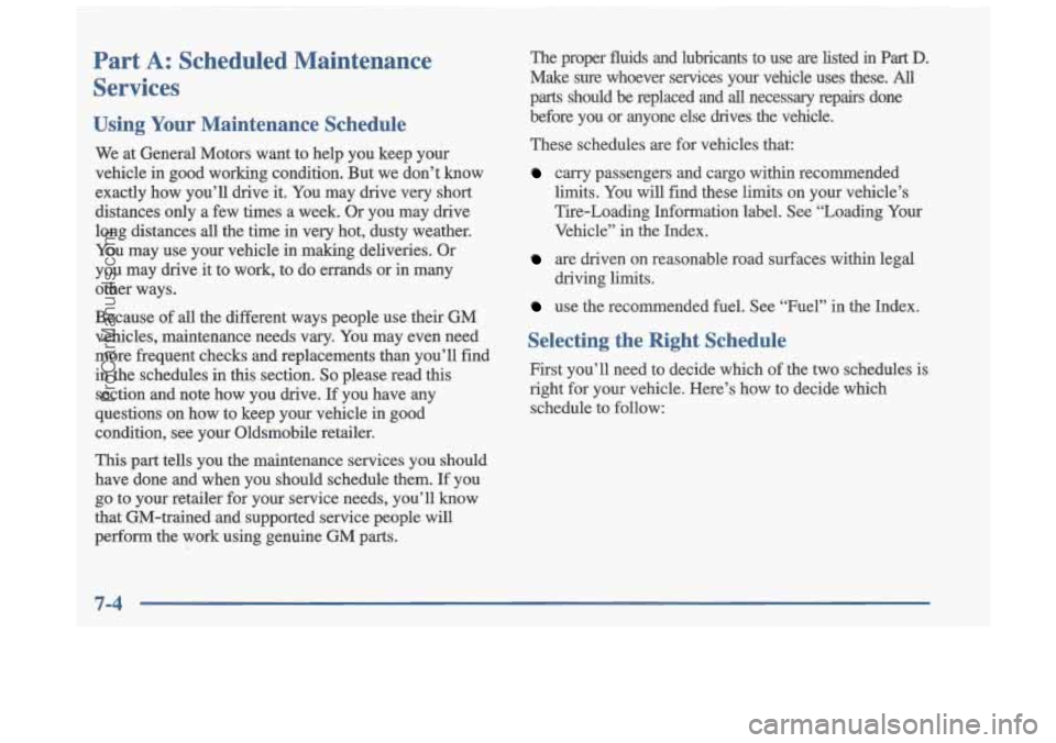 OLDSMOBILE CUTLASS 1997  Owners Manual Part A: Scheduled  Maintenance 
Services 
Using Your  Maintenance  Schedule 
We  at  General  Motors  want  to  help  you  keep  your 
vehicle  in  good  working  condition.  But  we  don’t  know 
e