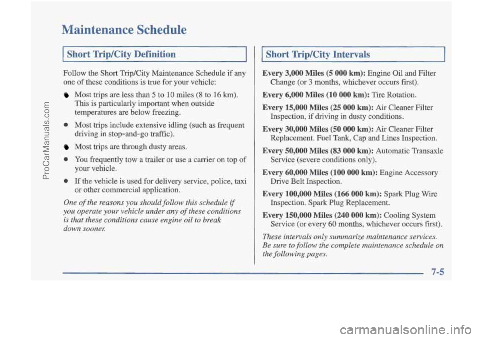 OLDSMOBILE CUTLASS 1997 Manual PDF Maintenance Schedule
Short Trip/City Definition
Follow the Short Trip/City Maintenance Schedule if any
one of these conditions is true for your vehicle:
Most trips are less than 5 to OLDSMOBILE CUTLASS 1997 Manual PDF Maintenance Schedule
Short Trip/City Definition
Follow the Short Trip/City Maintenance Schedule if any
one of these conditions is true for your vehicle:
Most trips are less than 5 to