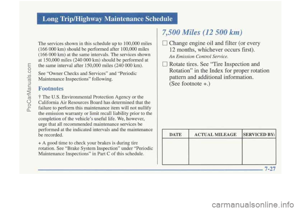 OLDSMOBILE CUTLASS 1997 Owners Manual The services shown in this schedule up to 100,000 miles
(166
000 km) should be performed after 100,000 miles
(166
000 km) at the same intervals. The services shown
at 150,000 miles OLDSMOBILE CUTLASS 1997 Owners Manual The services shown in this schedule up to 100,000 miles
(166
000 km) should be performed after 100,000 miles
(166
000 km) at the same intervals. The services shown
at 150,000 miles