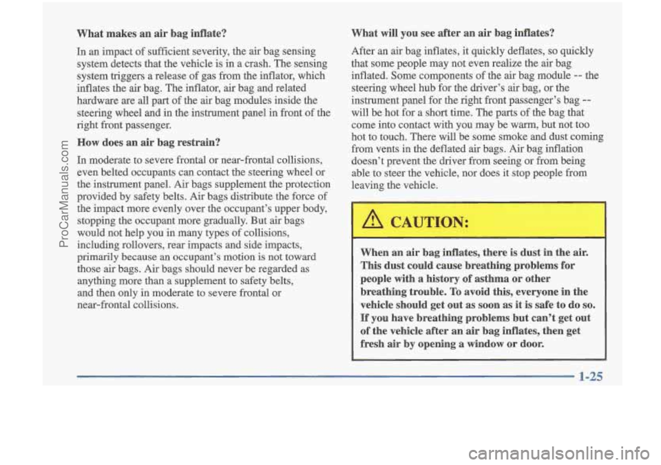 OLDSMOBILE CUTLASS 1997 Owners Guide What makes an air bag inflate?
In an impact of sufficient severity, the air bag sensing
system detects that the vehicle is in a crash. The sensing
system triggers a release of OLDSMOBILE CUTLASS 1997 Owners Guide What makes an air bag inflate?
In an impact of sufficient severity, the air bag sensing
system detects that the vehicle is in a crash. The sensing
system triggers a release of