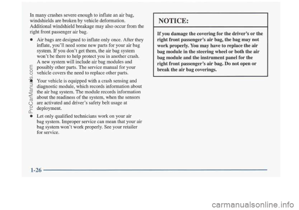OLDSMOBILE CUTLASS 1997 Owners Guide In many crashes severe enough to inflate an air bag,
windshields are broken by vehicle deformation.
Additional windshield breakage may also occur from the
right front passenge OLDSMOBILE CUTLASS 1997 Owners Guide In many crashes severe enough to inflate an air bag,
windshields are broken by vehicle deformation.
Additional windshield breakage may also occur from the
right front passenge