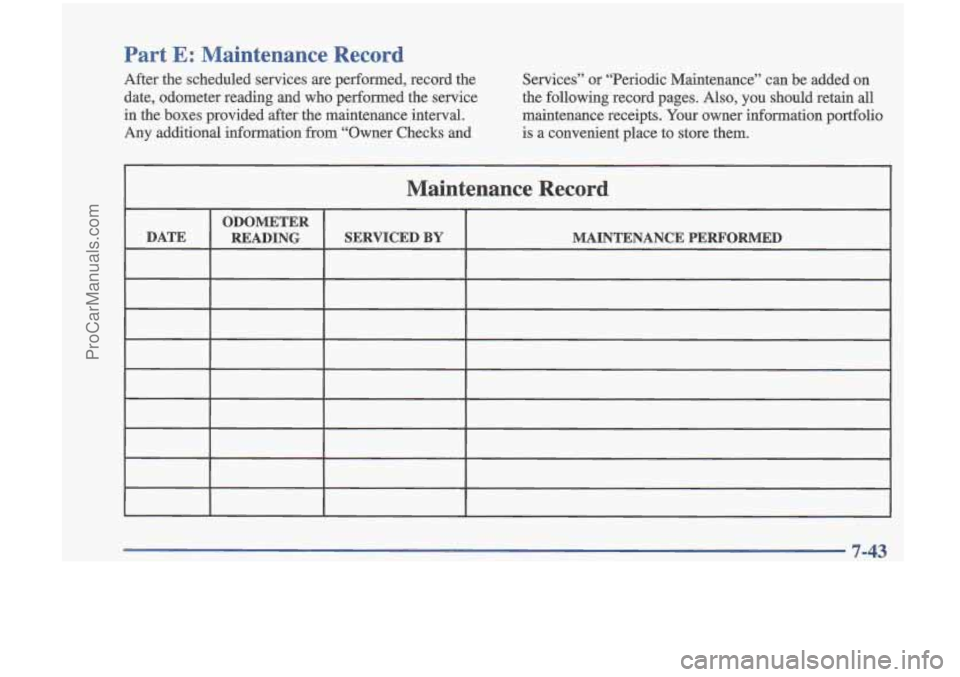 OLDSMOBILE CUTLASS 1997 Owners Manual Part E: Maintenance Record
After the scheduled services are performed, record the
date, odometer reading and who performed the service
in the boxes provided after the maintenance in OLDSMOBILE CUTLASS 1997 Owners Manual Part E: Maintenance Record
After the scheduled services are performed, record the
date, odometer reading and who performed the service
in the boxes provided after the maintenance in