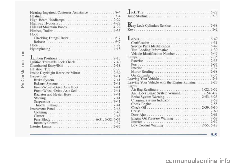 OLDSMOBILE CUTLASS 1997 Owners Manual Hearing Impaired. Customer Assistance .............. 8-4
High-Beam Headlamps
.......................... 2-29
Highway Hypnosis
.............................. 4-22
Hill and Mountain Roads
OLDSMOBILE CUTLASS 1997 Owners Manual Hearing Impaired. Customer Assistance .............. 8-4
High-Beam Headlamps
.......................... 2-29
Highway Hypnosis
.............................. 4-22
Hill and Mountain Roads