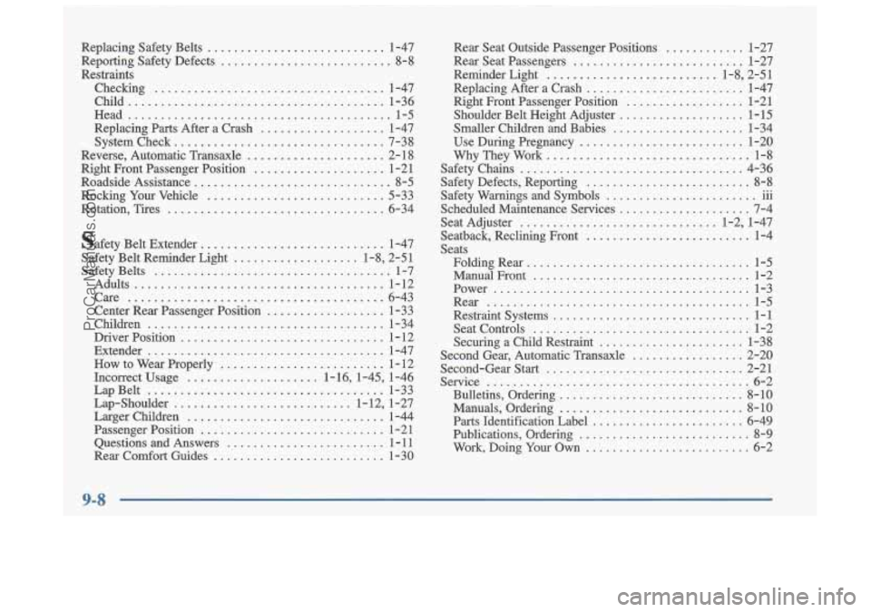 OLDSMOBILE CUTLASS 1997 Owners Manual Replacing Safety Belts ........................... 1-47
Reporting Safety Defects
.......................... 8-8
Restraints Checking
................................... 1-47
Child
.......... OLDSMOBILE CUTLASS 1997 Owners Manual Replacing Safety Belts ........................... 1-47
Reporting Safety Defects
.......................... 8-8
Restraints Checking
................................... 1-47
Child
..........