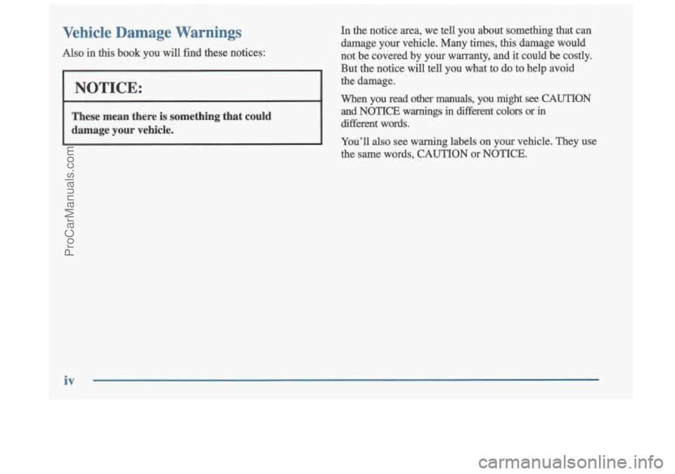 OLDSMOBILE CUTLASS 1997  Owners Manual Vehicle  Damage Warnings 
Also in this book  you will fimd these  notices: 
NOTICE: 
In  the  notice  area,  we tell  you  about  something  that  can 
damage  your  vehicle.  Many  times, 
this damag