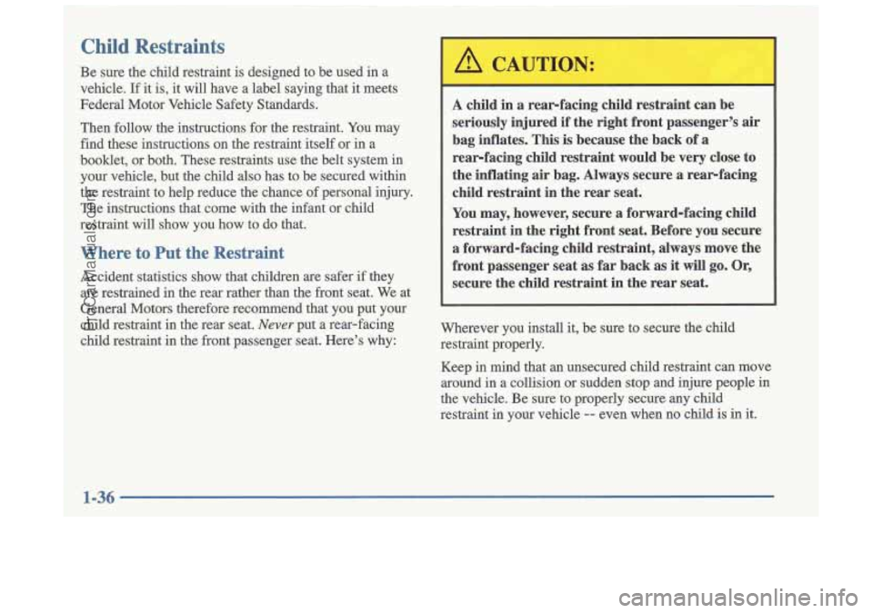 OLDSMOBILE CUTLASS 1997 Service Manual Child Restraints
Be sure the child restraint is designed to be used in a
vehicle.
If it is, it will have a label saying that it meets
Federal Motor Vehicle Safety Standards.
Th OLDSMOBILE CUTLASS 1997 Service Manual Child Restraints
Be sure the child restraint is designed to be used in a
vehicle.
If it is, it will have a label saying that it meets
Federal Motor Vehicle Safety Standards.
Th