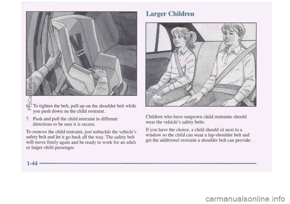 OLDSMOBILE CUTLASS 1997 Workshop Manual 6. To tighten  the  belt,  pull  up  on  the  shoulder  belt  while 
7. Push  and  pull  the  child  restraint  in different 
you  push  down  on  the  child  restraint. 
directions  to be  sure  it  
