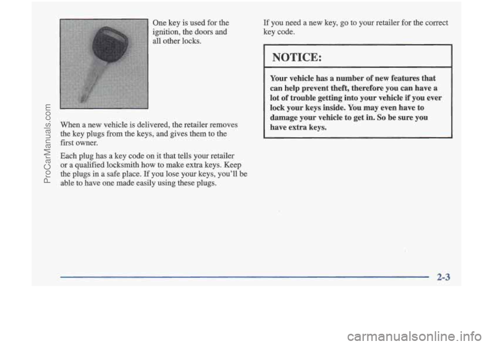 OLDSMOBILE CUTLASS 1997 Owners Manual One key is used for the
ignition, the doors and
all other locks.
When a new vehicle is delivered, the retailer removes
the key plugs from the keys, and gives them
to the
first OLDSMOBILE CUTLASS 1997 Owners Manual One key is used for the
ignition, the doors and
all other locks.
When a new vehicle is delivered, the retailer removes
the key plugs from the keys, and gives them
to the
first