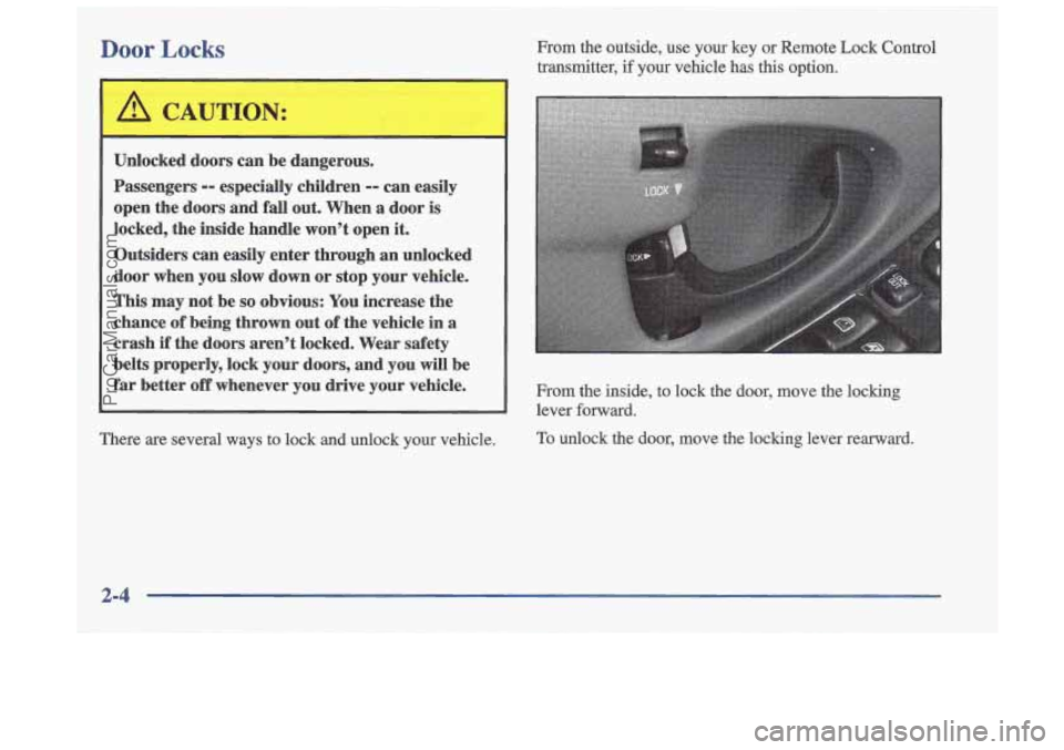 OLDSMOBILE CUTLASS 1997 Owners Manual D0o.r Locks
Unlocked doors can be dangerous.
Passengers
-- especially children - can easily
open the doors and fall out. When a door is
locked, the inside handle won’t open OLDSMOBILE CUTLASS 1997 Owners Manual D0o.r Locks
Unlocked doors can be dangerous.
Passengers
-- especially children - can easily
open the doors and fall out. When a door is
locked, the inside handle won’t open