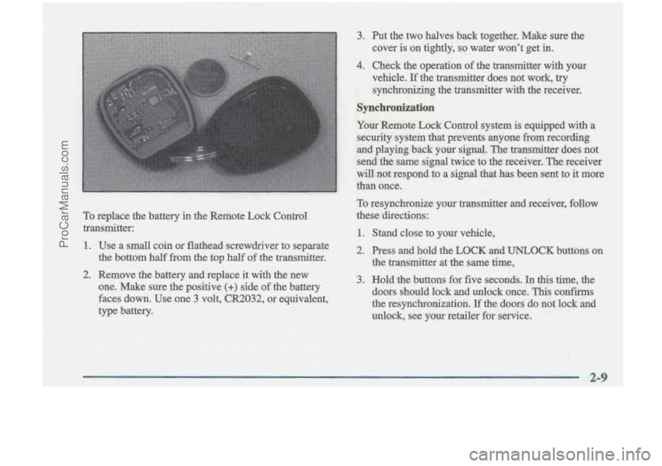 OLDSMOBILE CUTLASS 1997 Owners Manual To resynchronize your transmitter and receiver, follow
these directions:
1. Stand close to your vehicle,
2. Press and hold the LOCK and UNLOCK buttons on
the transmitter at the sam OLDSMOBILE CUTLASS 1997 Owners Manual To resynchronize your transmitter and receiver, follow
these directions:
1. Stand close to your vehicle,
2. Press and hold the LOCK and UNLOCK buttons on
the transmitter at the sam