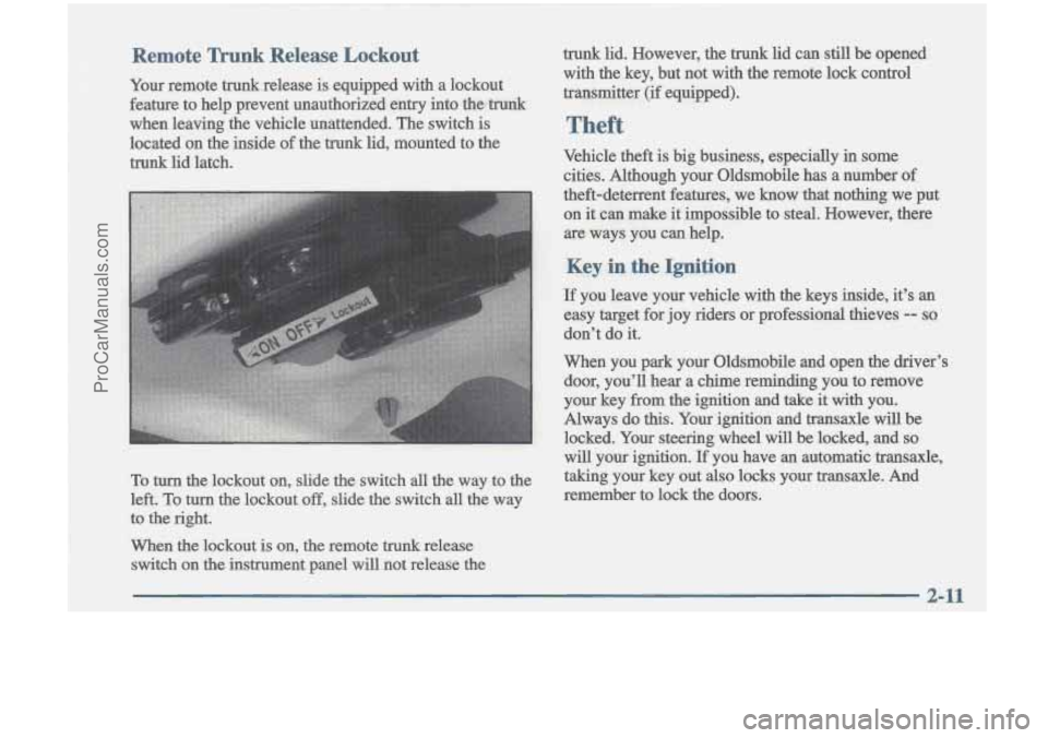 OLDSMOBILE CUTLASS 1997 Owners Manual trunk lid. However, the trunk lid can still be opened
with the key, but not with the remote lock cantrol ~
transmitter (if equipped).
I I
Theft
Vehicle theft is big business, espec OLDSMOBILE CUTLASS 1997 Owners Manual trunk lid. However, the trunk lid can still be opened
with the key, but not with the remote lock cantrol ~
transmitter (if equipped).
I I
Theft
Vehicle theft is big business, espec