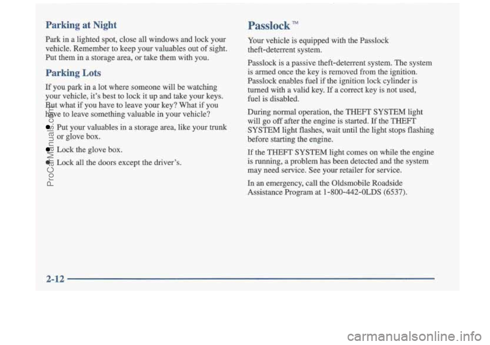 OLDSMOBILE CUTLASS 1997  Owners Manual Parking at Night 
Park in a  lighted  spot,  close  all  windows  and  lock  your 
vehicle.  Remember  to  keep  your  valuables  out  of sight. 
Put  them  in  a  storage  area,  or take  them  with 