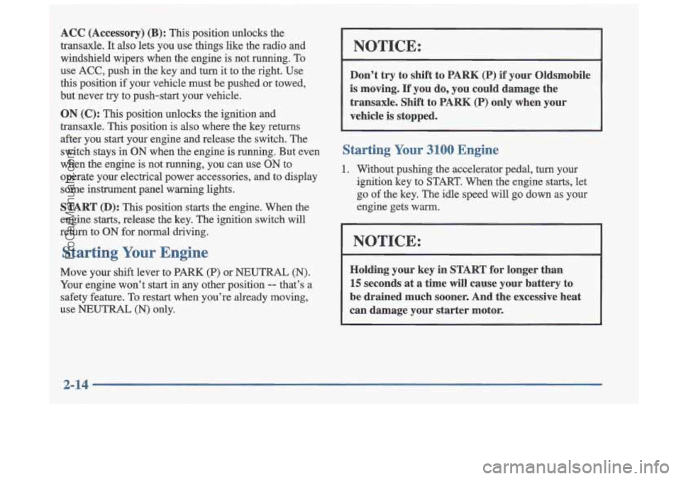 OLDSMOBILE CUTLASS 1997  Owners Manual ACC (Accessory) (B): This  position  unlocks  the 
transaxle.  It 
also lets  you  use  things  like  the  radio  and 
windshield  wipers  when  the  engine  is not  running. 
To 
use ACC, push  in th