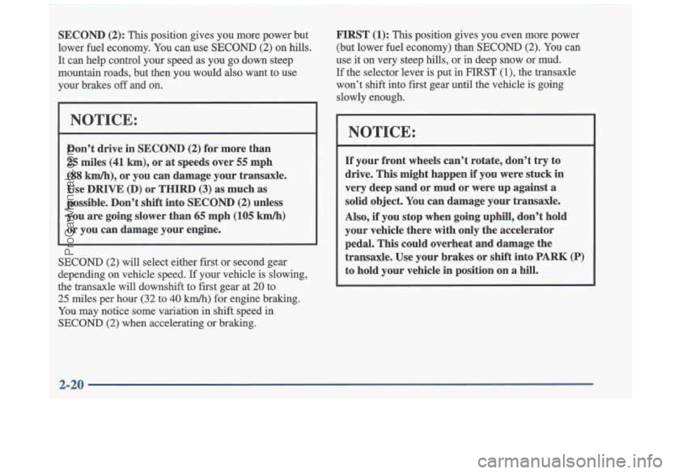 OLDSMOBILE CUTLASS 1997  Owners Manual SECOND (2): This  position  gives  you  more  power  but 
lower  fuel economy.  You  can  use 
SECOND (2) on  hills. 
It  can  help  control  your  speed  as  you  go  down  steep 
mountain  roads,  b