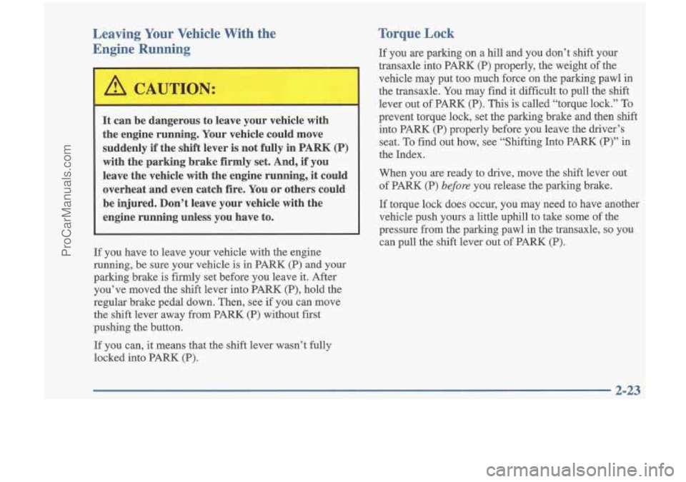 OLDSMOBILE CUTLASS 1997 User Guide Leaving Your Vehicle With the
Engine Running
It can be dangerous to leave your vehicle with the engine running. Your vehicle could move suddenly if the shift lever is not f OLDSMOBILE CUTLASS 1997 User Guide Leaving Your Vehicle With the
Engine Running
It can be dangerous to leave your vehicle with the engine running. Your vehicle could move suddenly if the shift lever is not f