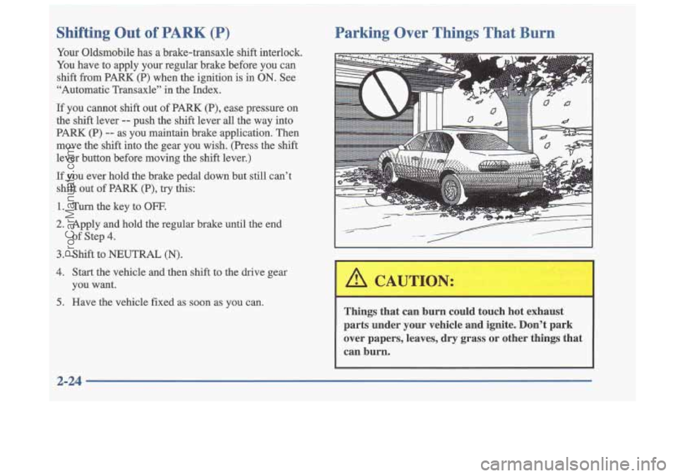 OLDSMOBILE CUTLASS 1997 Manual Online Shifting  Out  of  PARK  (P) 
Your Oldsmobile  has  a  brake-transaxle  shift  interlock. 
You  have  to  apply  your  regular  brake  before  you  can 
shift  from  PARK 
(P) when  the  ignition  is 