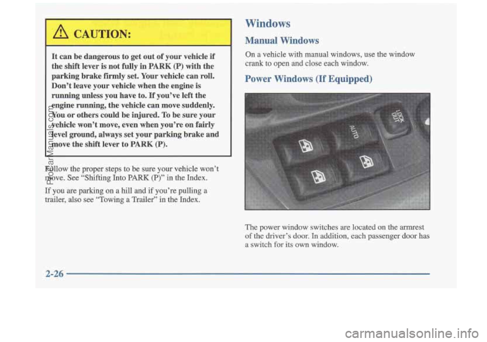 OLDSMOBILE CUTLASS 1997  Owners Manual It can  be  dangerous  to get out  of your  vehicle  if 
the  shift  lever is not fully  in 
PARK (P) with the 
parking  brake  firmly  set, Your  vehicle  can roll, 
Don’t  leave your vehicle  when