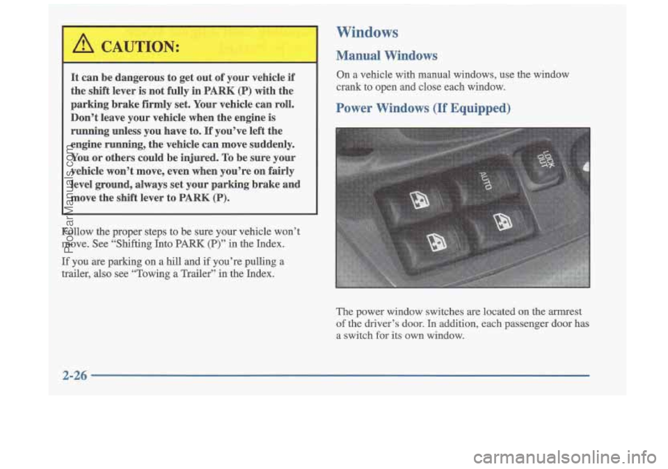 OLDSMOBILE CUTLASS 1997 User Guide It can be dangerous to get out of your vehicle if
the shift lever is not fully in
PARK (P) with the
parking brake firmly set, Your vehicle can roll,
Don’t leave your vehicle when OLDSMOBILE CUTLASS 1997 User Guide It can be dangerous to get out of your vehicle if
the shift lever is not fully in
PARK (P) with the
parking brake firmly set, Your vehicle can roll,
Don’t leave your vehicle when